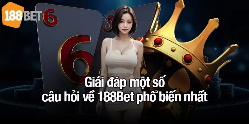 Giải đáp một số câu hỏi về 188Bet phổ biến nhất