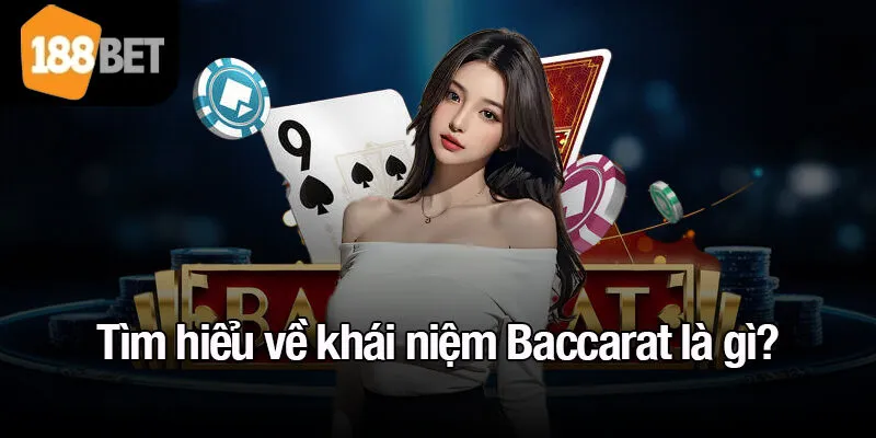 Tìm hiểu về khái niệm Baccarat là gì?