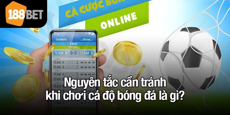 Nguyên tắc cần tránh khi chơi cá độ bóng đá là gì?