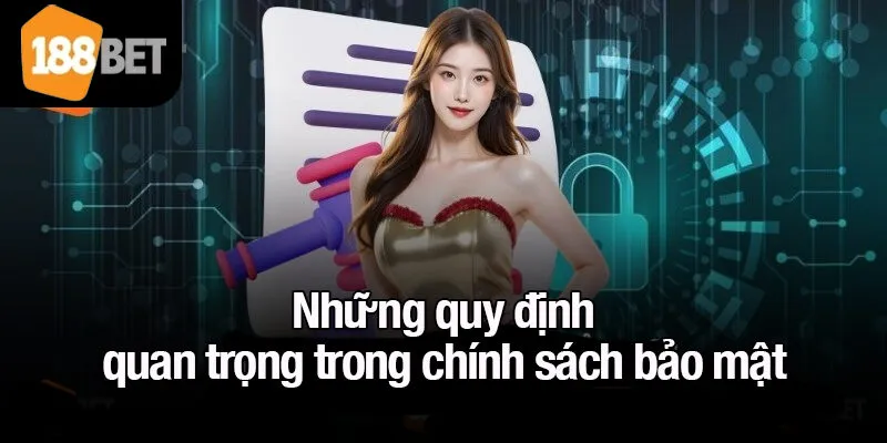Những quy định quan trọng trong chính sách bảo mật