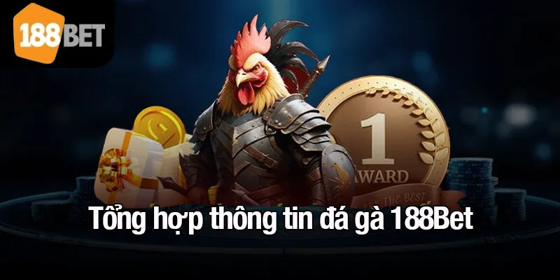 Tổng hợp thông tin đá gà 188Bet