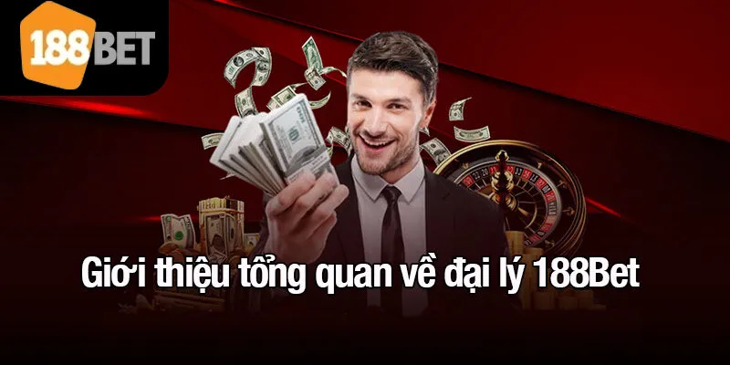 Giới thiệu tổng quan về đại lý 188Bet