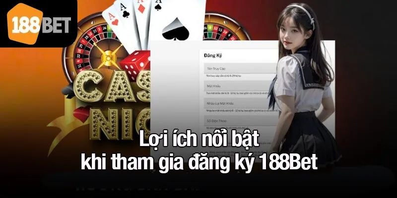 Lợi ích nổi bật khi tham gia đăng ký 188Bet