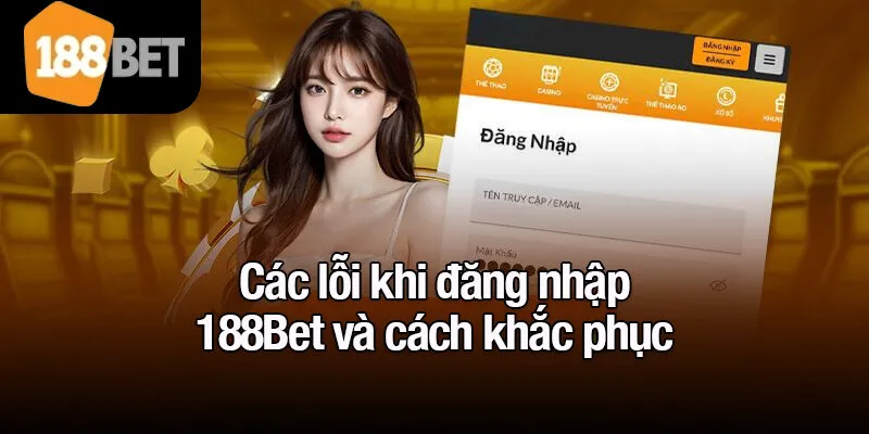 Các lỗi khi đăng nhập 188Bet và cách khắc phục