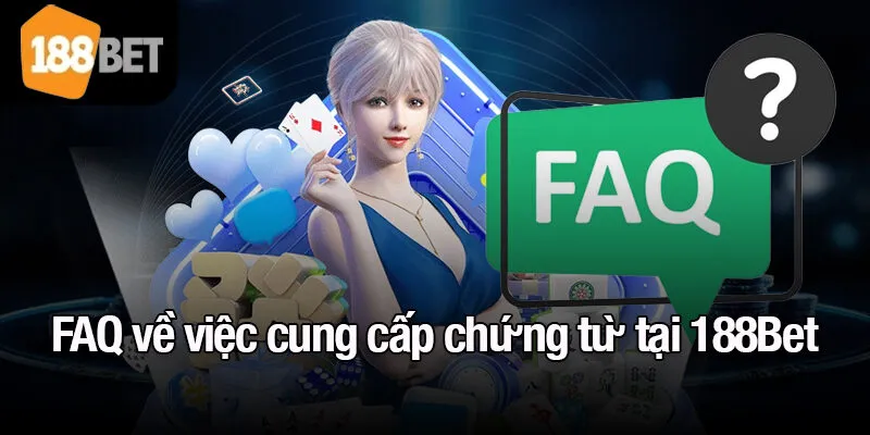 FAQ về việc cung cấp chứng từ tại 188Bet