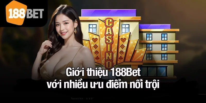 Giới thiệu 188Bet với nhiều ưu điểm nổi trội