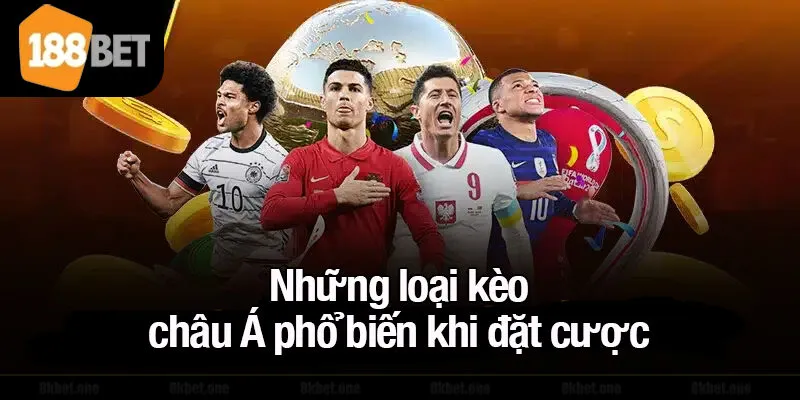 Những loại kèo châu Á phổ biến khi đặt cược