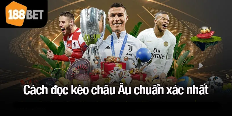 Cách đọc kèo châu Âu chuẩn xác nhất