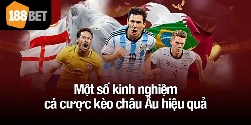 Một số kinh nghiệm cá cược kèo châu Âu hiệu quả