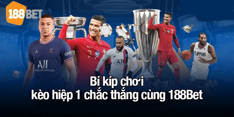 Bí kíp chơi kèo hiệp 1 chắc thắng cùng 188Bet