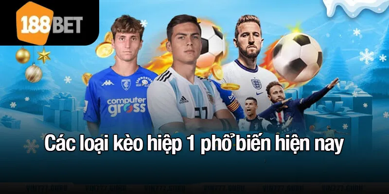 Các loại kèo hiệp 1 phổ biến hiện nay