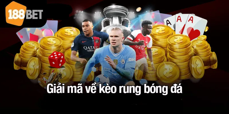 Giải mã về kèo rung bóng đá