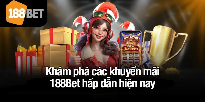 Khám phá các khuyến mãi 188Bet hấp dẫn hiện nay