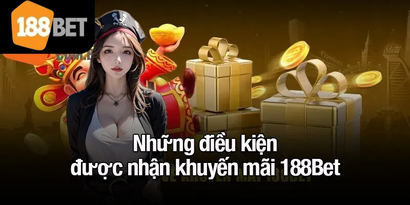 Những điều kiện được nhận khuyến mãi 188Bet
