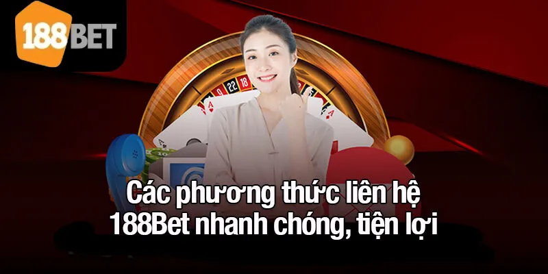Các phương thức liên hệ 188Bet nhanh chóng, tiện lợi