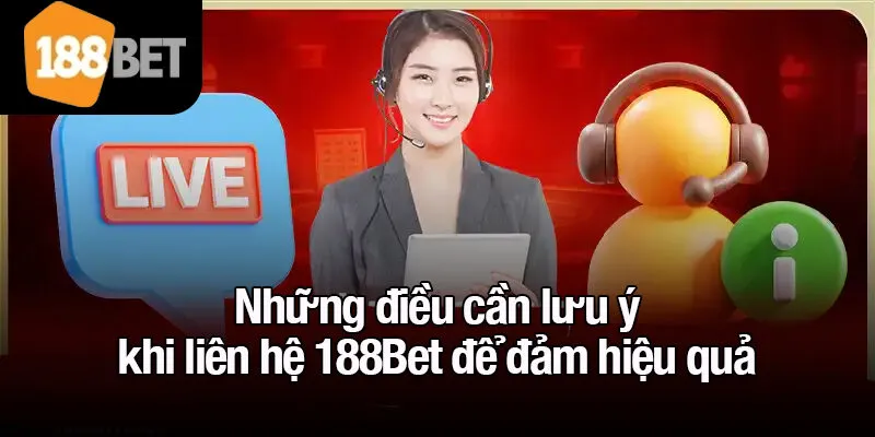 Những điều cần lưu ý khi liên hệ 188Bet để đảm hiệu quả