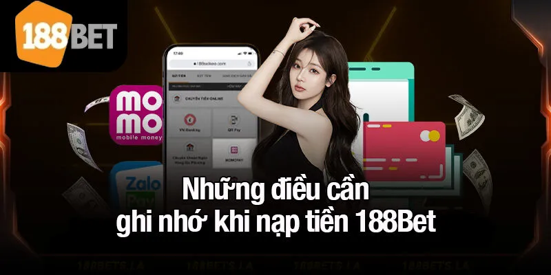 Những điều cần ghi nhớ khi nạp tiền 188Bet