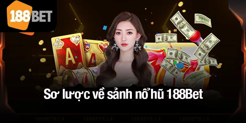Sơ lược về sảnh nổ hũ 188Bet
