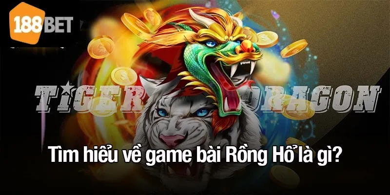 Tìm hiểu về game bài Rồng Hổ là gì?