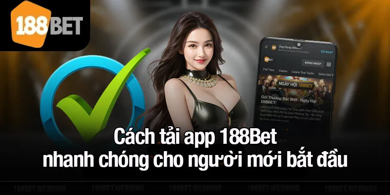 Cách tải app 188Bet nhanh chóng cho người mới bắt đầu
