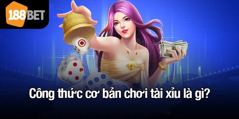 Công thức cơ bản chơi tài xỉu là gì?