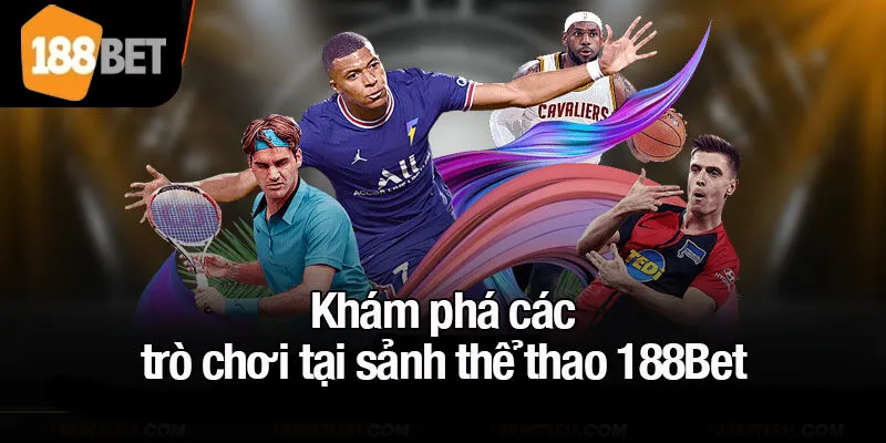 Khám phá các trò chơi tại sảnh thể thao 188Bet