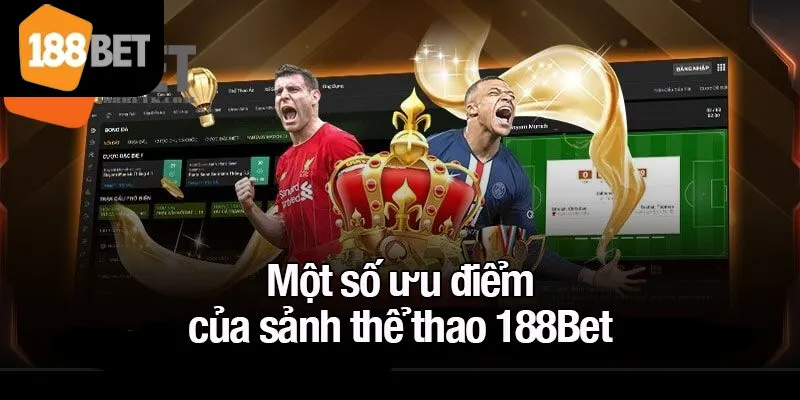 Một số ưu điểm của sảnh thể thao 188Bet