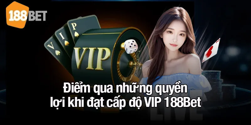 Điểm qua những quyền lợi khi đạt cấp độ VIP 188Bet