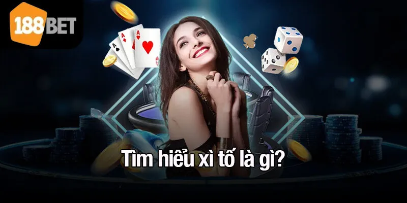 Tìm hiểu xì tố là gì?