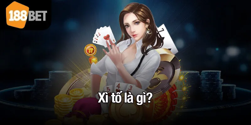 Xì tố là gì