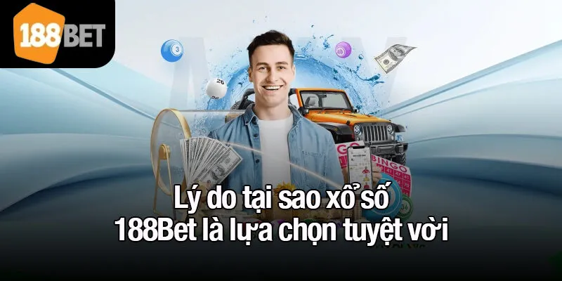 Lý do tại sao xổ số 188Bet là lựa chọn tuyệt vời