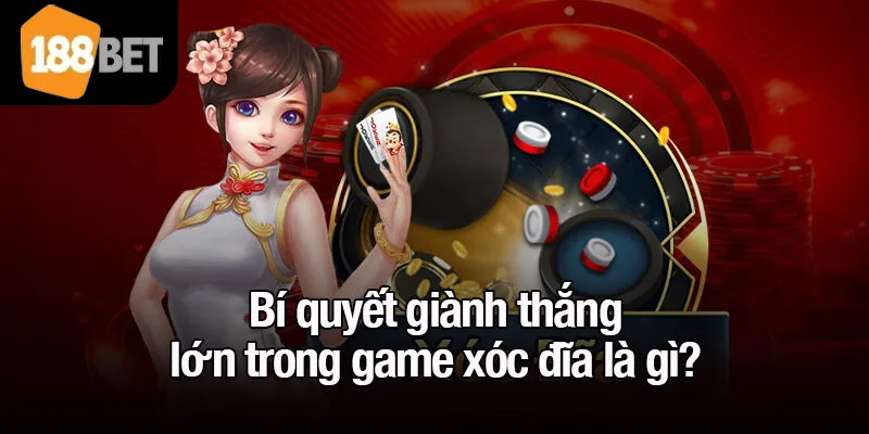 Bí quyết giành thắng lớn trong game xóc đĩa là gì?