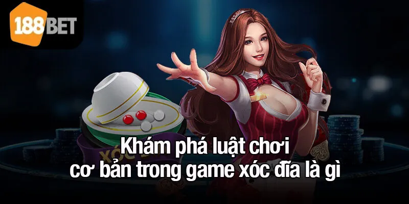 Khám phá luật chơi cơ bản trong game xóc đĩa là gì 