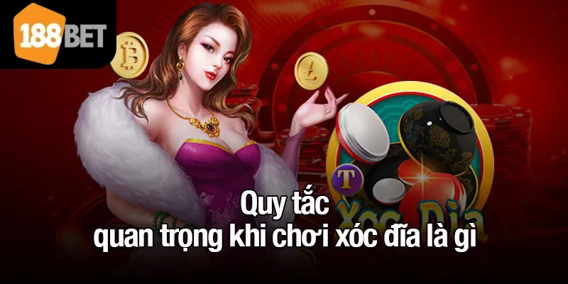 Quy tắc quan trọng khi chơi xóc đĩa là gì